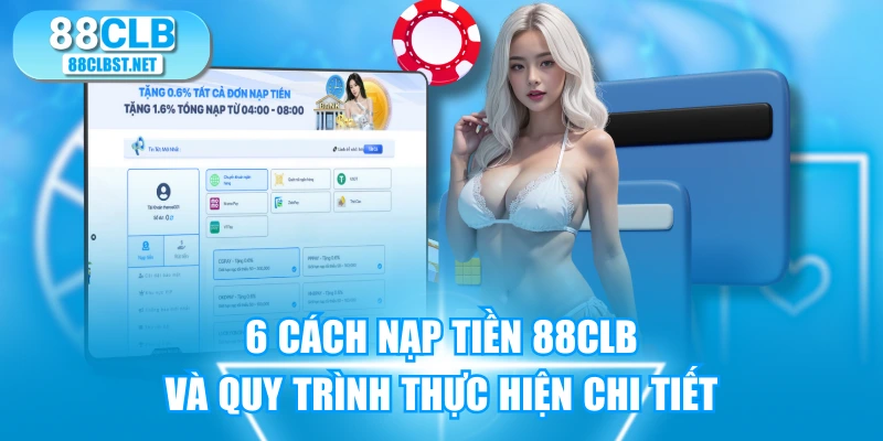 6 Cách Nạp Tiền 88CLB Và Quy Trình Thực Hiện Chi Tiết