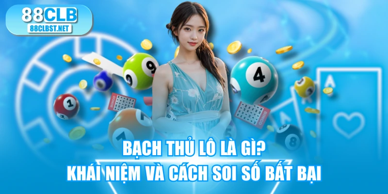 Bạch Thủ Lô Là Gì? Khái Niệm Và Cách Soi Số Bất Bại