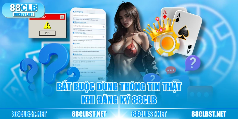 Bắt buộc dùng thông tin thật khi đăng ký 88CLB