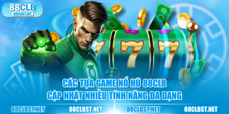 Các tựa game Nổ Hũ 88CLB cập nhật nhiều tính năng đa dạng
