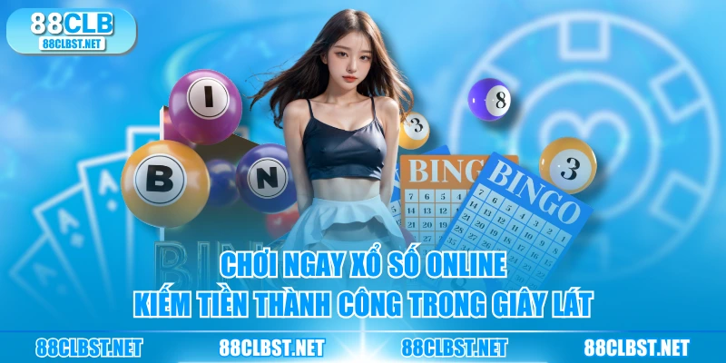 Chơi ngay xổ số online, kiếm tiền thành công trong giây lát