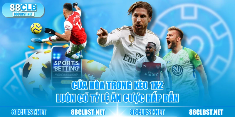 Cửa hòa trong kèo 1X2 luôn có tỷ lệ ăn cược hấp dẫn