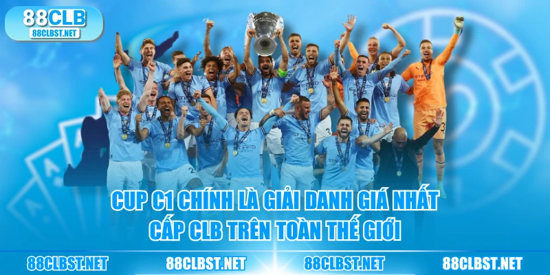 Cup C1 chính là giải danh giá nhất cấp CLB trên toàn thế giới