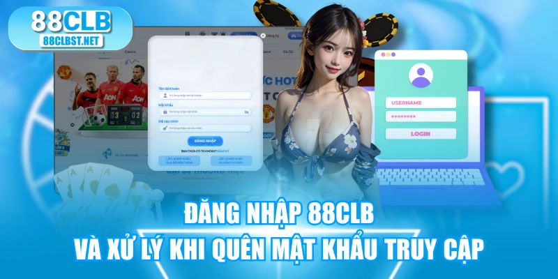 Đăng Nhập 88CLB Và Xử Lý Khi Quên Mật Khẩu Truy Cập