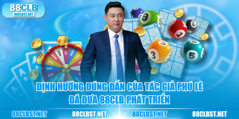 Định hướng đúng đắn của tác giả Phú Lê đã đưa 88CLB phát triển