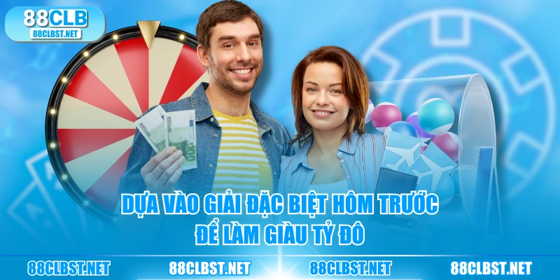 Dựa vào giải đặc biệt hôm trước để làm giàu tỷ đô