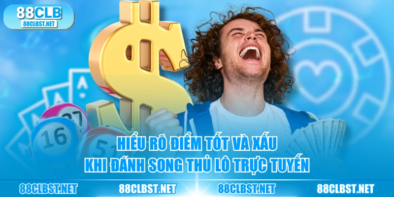 Hiểu rõ điểm tốt và xấu khi đánh song thủ lô trực tuyến