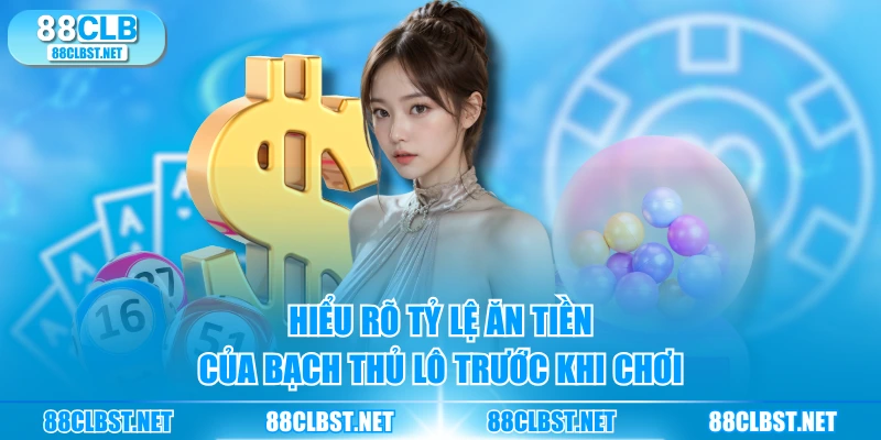 Hiểu rõ tỷ lệ ăn tiền của bạch thủ lô trước khi chơi