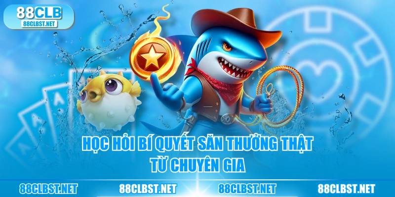 Học hỏi bí quyết săn thưởng thật từ chuyên gia