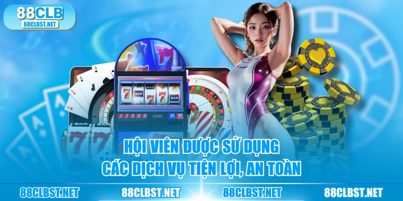 Hội viên được sử dụng các dịch vụ tiện lợi, an toàn
