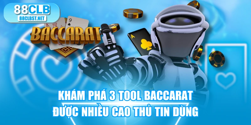 Khám Phá 3 Tool Baccarat Được Nhiều Cao Thủ Tin Dùng