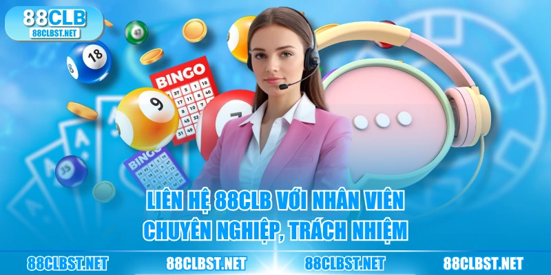 Liên hệ 88CLB với nhân viên chuyên nghiệp, trách nhiệm