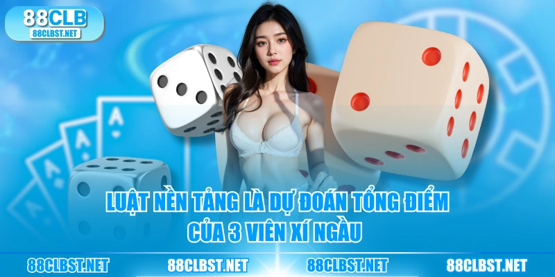 Luật nền tảng là dự đoán tổng điểm của 3 viên xí ngầu 