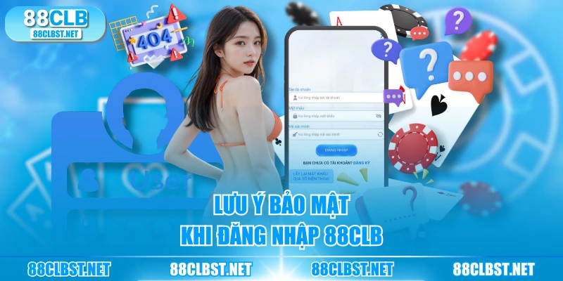 Lưu ý bảo mật khi đăng nhập 88CLB