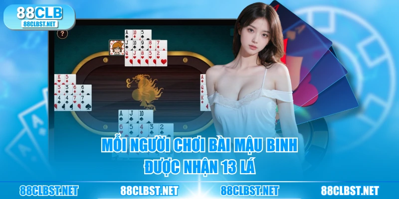 Mỗi người chơi bài mậu binh được nhận 13 lá