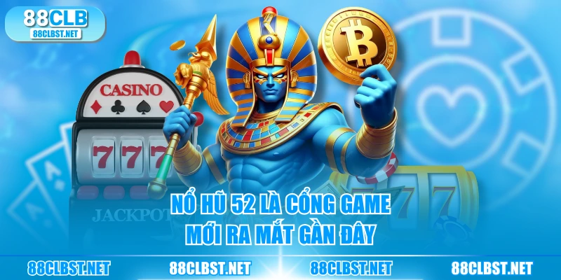 nổ hũ b52 là cổng game mới ra mắt gần đây