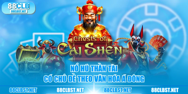 Nổ hũ Thần Tài có chủ đề theo văn hóa Á Đông