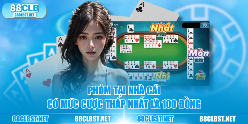 Phỏm tại nhà cái có mức cược thấp nhất là 100 đồng