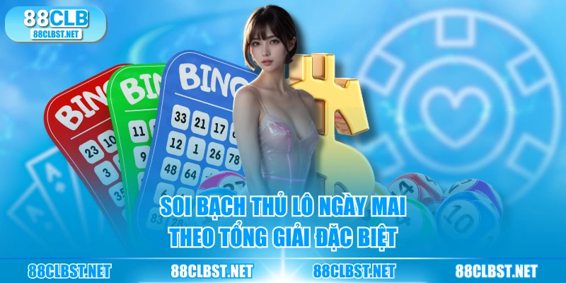 Soi bạch thủ lô ngày mai theo tổng giải đặc biệt