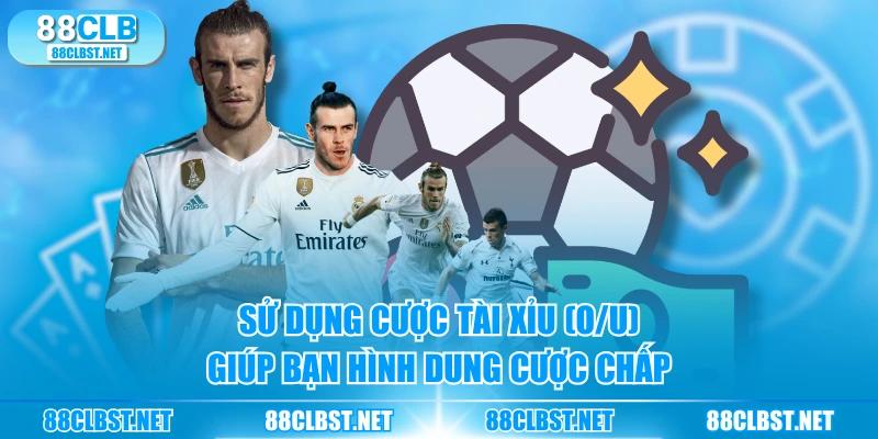 Sử dụng cược Tài Xỉu (O/U) giúp bạn hình dung cược chấp