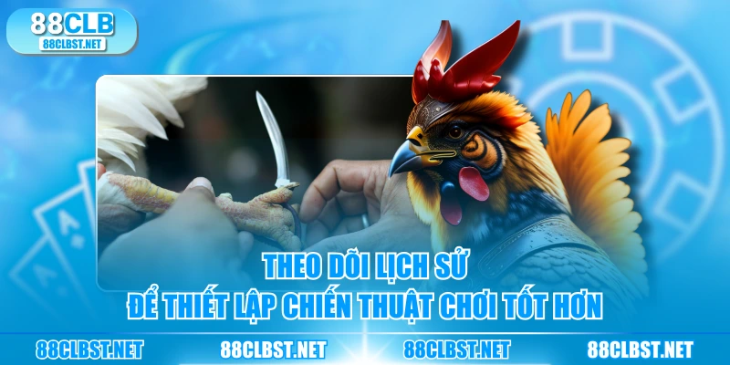 Theo dõi lịch sử để thiết lập chiến thuật chơi tốt hơn