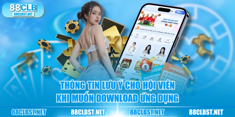Thông tin lưu ý cho hội viên khi muốn download ứng dụng