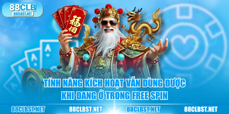 Tính năng kích hoạt vẫn dùng được khi đang ở trong free spin