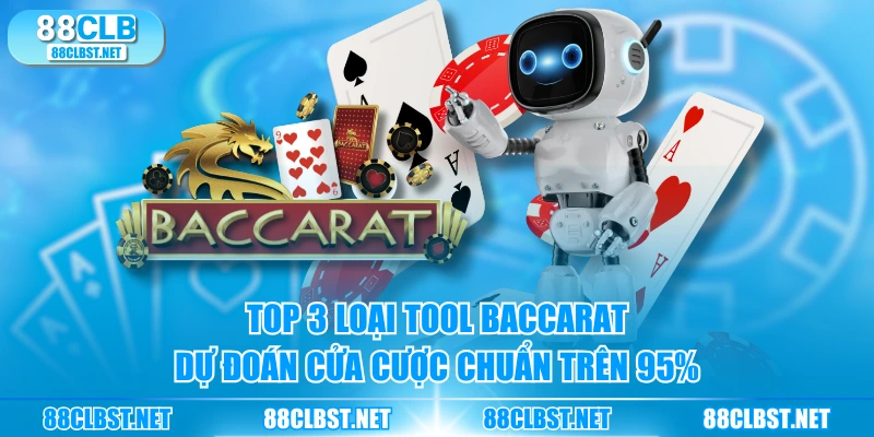 Top 3 loại tool Baccarat dự đoán cửa cược chuẩn trên 95%