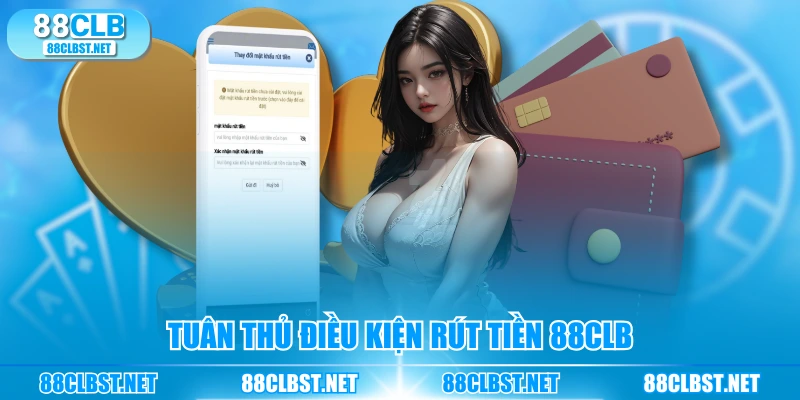 Tuân thủ điều kiện rút tiền 88CLB