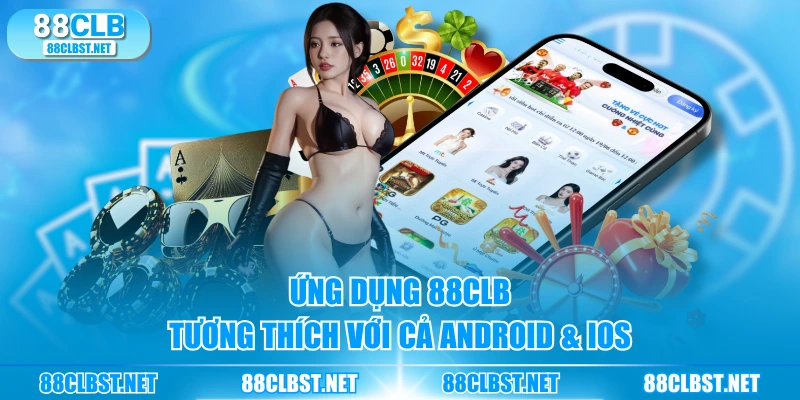 Ứng dụng 88CLB tương thích với cả Android & iOS