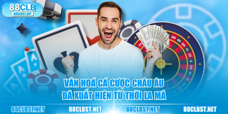 Văn hoá cá cược châu Âu đã xuất hiện từ thời La Mã