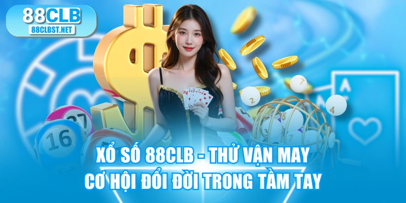 Xổ Số 88CLB - Thử Vận May, Cơ Hội Đổi Đời Trong Tầm Tay