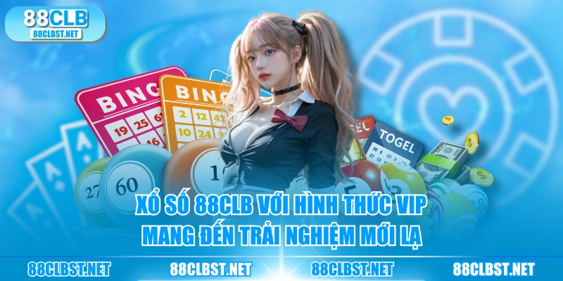 Xổ Số 88CLB với hình thức VIP mang đến trải nghiệm mới lạ